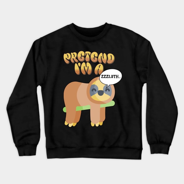 Pretend Im A Sloth Crewneck Sweatshirt by Norse Magic